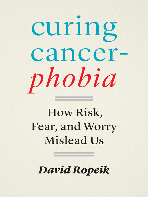 Title details for Curing Cancerphobia by David Ropeik - Available